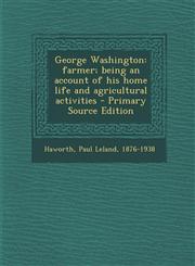 George Washington farmer; being an account of his home life and agricultural activities - Primary Source Edition,1295755947,9781295755943