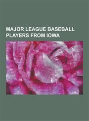 Major League Baseball Players from Iowa Billy Sunday, Cap Anson, Don Black, Hal Trosky, Bob Feller, Fred Clarke, Casey Blake, Jerry Hairston, Jr., Da,123054321X,9781230543215