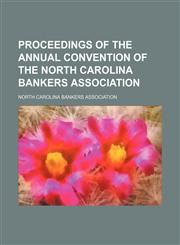 Proceedings of the Annual Convention of the North Carolina Bankers Association,1151005819,9781151005816