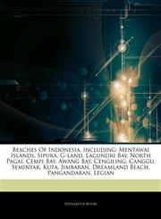 Articles On Beaches Of Indonesia, including Mentawai Islands, Sipura, G-land, Lagundri Bay, North Pagai, Cempi Bay, Awang Bay, Cengiling, Canggu, Seminyak, Kuta, Jimbaran, Dreamland Beach, Pangandaran, Legian,1244282308,9781244282308