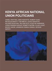 Kenya African National Union politicians Daniel arap Moi, Jomo Kenyatta, Robert Ouko, Nicholas Biwott, Tom Mboya, Uhuru Kenyatta,1233120395,9781233120390