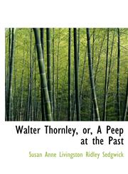 Walter Thornley, or, A Peep at the Past,1117591751,9781117591759