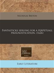 Fantasticks seruing for a perpetuall prognostication.  (1626),117132930X,9781171329305