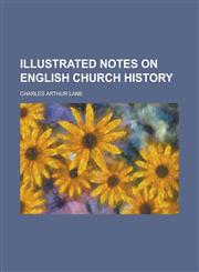 Illustrated Notes on English Church History,1154954382,9781154954388