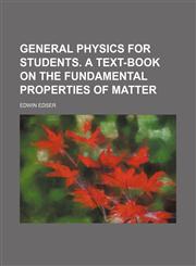General physics for students. A text-book on the fundamental properties of matter,1130329135,9781130329131