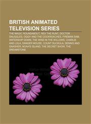 British animated television series The Magic Roundabout, Rex the Runt, Doctor Snuggles, Oggy and the Cockroaches, Fireman Sam, Watership Down,1155614429,9781155614427