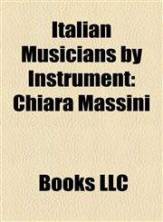 Italian Musicians by Instrument Italian Bass Guitarists, Italian Cellists, Italian Double-Bassists, Italian Drummers, Italian Flautists,1157859755,9781157859758