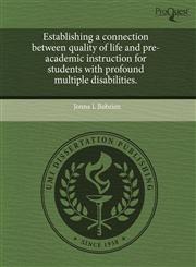 Establishing a connection between quality of life and pre-academic instruction for students with profound multiple disabilities.,1243702206,9781243702203