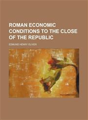 Roman Economic Conditions to the Close of the Republic,1235962288,9781235962288