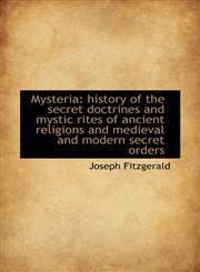 Mysteria History of the Secret Doctrines and Mystic Rites of Ancient Religions and Medieval and Mod,1116792680,9781116792683