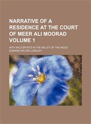 Narrative of a residence at the court of Meer Ali Moorad Volume 1; with wild sports in the valley of the Indus,1150083476,9781150083471