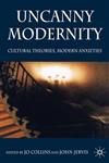 Uncanny Modernity Cultural Theories, Modern Anxieties,0230517714,9780230517714
