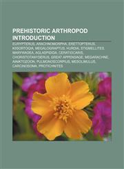 Prehistoric arthropod Introduction Eurypterus, Arachnomorpha, Erettopterus, Kiisortoqia, Megalograptus, Hurdia, Stigmellites, Marywadea,1157051529,9781157051527