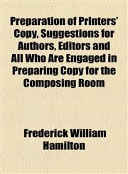 Preparation of Printers' Copy, Suggestions for Authors, Editors and All Who Are Engaged in Preparing Copy for the Composing Room,1154580350,9781154580358