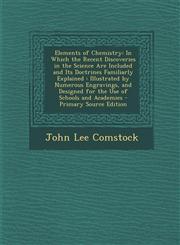 Elements of Chemistry In Which the Recent Discoveries in the Science Are Included and Its Doctrines Familiarly Explained: Illustrated by Num,1289371148,9781289371142