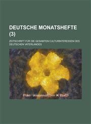 Deutsche Monatshefte; Zeitschrift Fur Die Gesamten Culturinteressen Des Deutschen Vaterlandes (3 ),1234256401,9781234256401