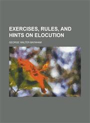 Exercises, Rules, and Hints on Elocution,1234086867,9781234086862