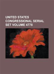 United States Congressional Serial Set Volume 4778,123406264X,9781234062644
