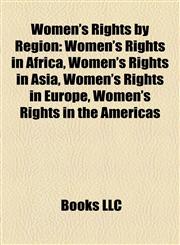 Women's Rights by Region Women's Rights in Africa, Women's Rights in Asia, Women's Rights in Europe, Women's Rights in the Americas,1158012748,9781158012749