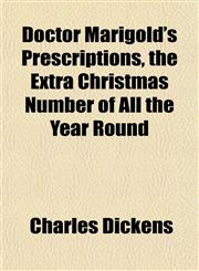 Doctor Marigold's Prescriptions, the Extra Christmas Number of All the Year Round,1152755889,9781152755888