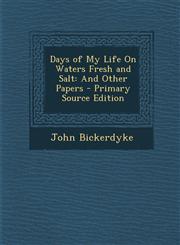 Days of My Life on Waters Fresh and Salt And Other Papers - Primary Source Edition,1287750966,9781287750963