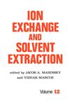 Ion Exchange and Solvent Extraction A Series of Advances, Volume 12,082479382X,9780824793821