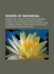 Rivers of Indonesia Rivers of Bali, Rivers of Flores Island (Indonesia), Rivers of Java, Rivers of Kalimantan, Rivers of Sulawesi,1156587190,9781156587195