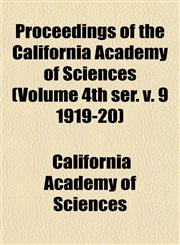 Proceedings of the California Academy of Sciences (Volume 4th ser. v. 9 1919-20),1153236923,9781153236928