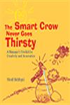 The Smart Crow Never Goes Thirsty A Manager's Toolkit for Creativity and Innovation,8183281184,9788183281188