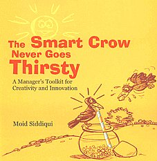 The Smart Crow Never Goes Thirsty A Manager's Toolkit for Creativity and Innovation,8183281184,9788183281188