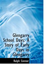 Glengarry School Days A Story of Early Days in Glengarry,1115530461,9781115530460