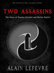 Two Assasins The Story of Stanley Ketchel and Walter Dipley,1312266937,9781312266933