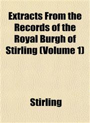 Extracts From the Records of the Royal Burgh of Stirling (Volume 1),115290583X,9781152905832