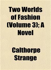 Two Worlds of Fashion (Volume 3); A Novel,1155043480,9781155043487