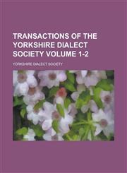 Transactions of the Yorkshire Dialect Society Volume 1-2,1230019308,9781230019307