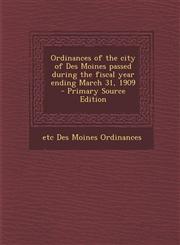 Ordinances of the City of Des Moines Passed During the Fiscal Year Ending March 31, 1909,1289829918,9781289829919