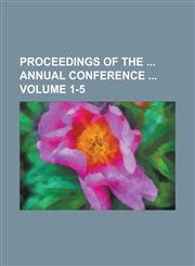 Proceedings of the  Annual Conference  Volume 1-5,1234165058,9781234165055