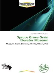 Spruce Grove Grain Elevator Museum,6139026180,9786139026180