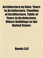 Architecture by Date Years in Architecture, Timeline of Architecture, Table of Years in Architecture, Oldest Buildings in the United States,1158084269,9781158084265