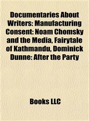 Documentaries About Writers Manufacturing Consent: Noam Chomsky and the Media, Fairytale of Kathmandu, Dominick Dunne: After the Party,115544020X,9781155440200