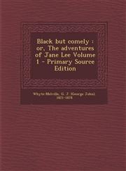 Black But Comely Or, the Adventures of Jane Lee Volume 1 - Primary Source Edition,1289648743,9781289648749