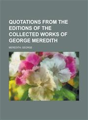 Quotations from the Editions of the Collected Works of George Meredith,1153682494,9781153682497