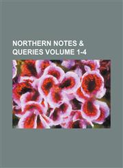 Northern notes & queries Volume 1-4,1235956725,9781235956720