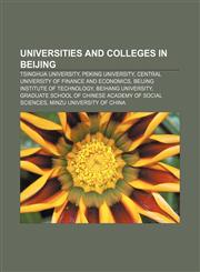 Universities and colleges in Beijing Tsinghua University, Peking University, Central University of Finance and Economics,115664903X,9781156649039