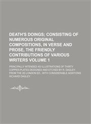 Death's Doings Volume 1; Consisting of Numerous Original Compositions, in Verse and Prose, the Friendly Contributions of Various Writers. Principally,1153921995,9781153921992