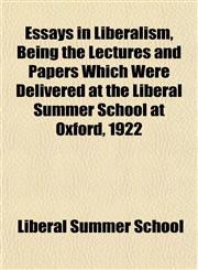 Essays in Liberalism, Being the Lectures and Papers Which Were Delivered at the Liberal Summer School at Oxford, 1922,1152757474,9781152757479
