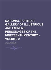National Portrait Gallery of Illustrious and Eminent Personages of the Nineteenth Century (Volume 2),1154406571,9781154406573