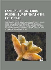 Fantendo - Nintendo Fanon - Super Smash Sis. Colossal Final Smash, Super Smash Bros. Games, Super Smash Bros. Showdown Characters, Barrel Bash, Fire Clyde, Mario Finale, Power Mario, Puzzle, Triforce Slash, Fantendo Smash Bros.,1234781417,9781234781415
