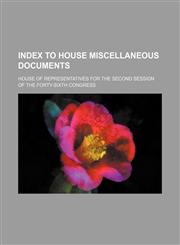 Index to House Miscellaneous Documents,1150985801,9781150985805