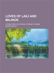 Loves of Lailí and Majnún; a poem from the original Persian of Nizámi,1234284006,9781234284008